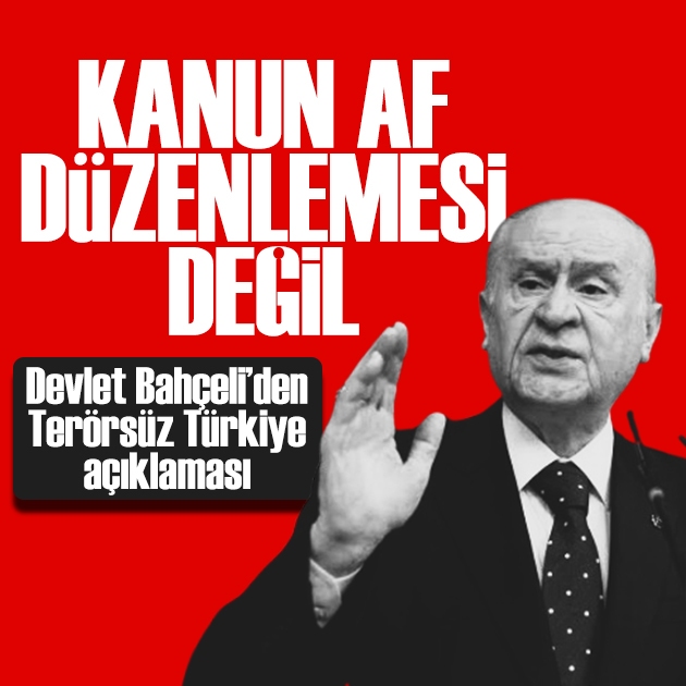 Bahçeli'den Terörsüz Türkiye açıklaması: Kanun bir af düzenlemesi değil