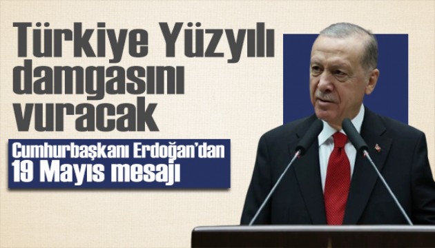 Cumhurbaşkanı Erdoğan'dan 19 Mayıs mesajı: Çalışma azmimizi canlı tutacağız