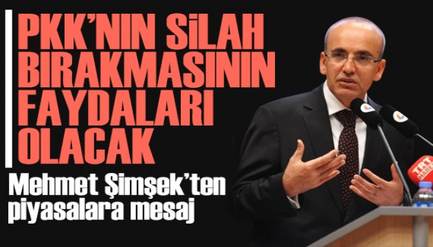 Bakan Şimşek'ten piyasalara mesaj: PKK'nın silah bırakmasının faydaları olacak