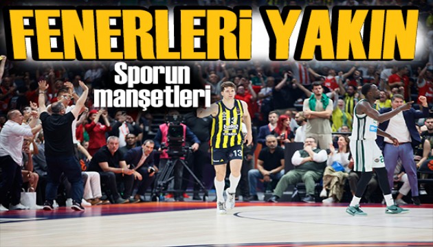 Fener destanı! Spor basını bugün ne yazdı? (24 Mayıs)
