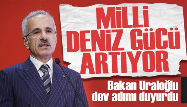 Bakan Uraloğlu duyurdu: Denizlerde yerli ve milli güç artıyor
