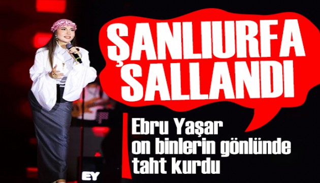 Şanlıurfa Ebru Yaşar'la sallandı! On binlerin gönlünde taht kurdu