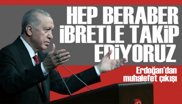 Erdoğan'dan dikkat çeken mesaj: Ana muhalefet partisinin halini ibretle takip ediyoruz