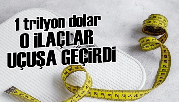 Kilo verme ilaçları uçuşa geçirdi: 1 trilyon dolar...