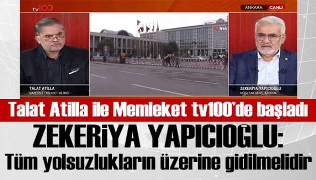 Talat Atilla ile Memleket tv100'de başladı! Zekeriya Yapıcıoğlu: Yolsuzlukların mutlaka üzerine gidilmelidir