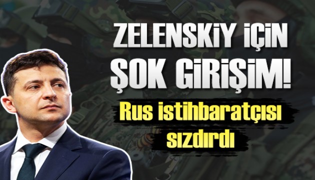 Zelenskiy için şok girişim! Rus istihbaratçısı sızdırdı