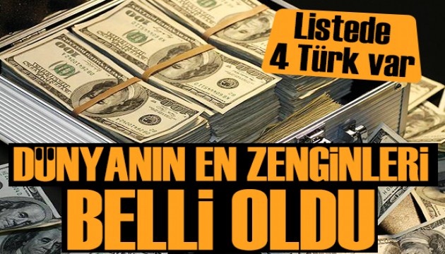 Dünyanın en zenginleri belli oldu! Türkiye'den 4 isim var