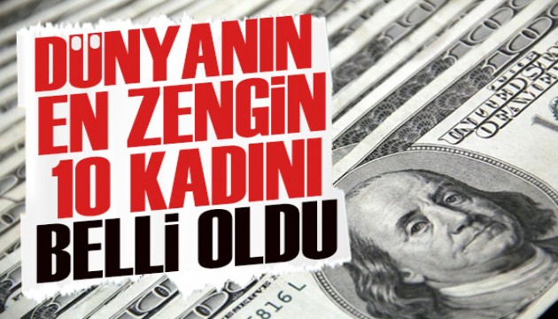 Dünyanın en zengin 10 kadını! Forbes açıkladı