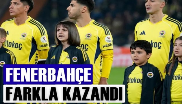 Fenerbahçe farkla kazandı
