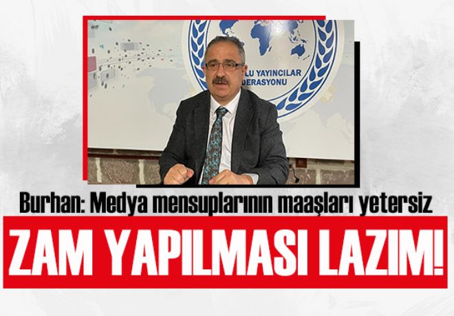 SİNAN BURHAN: “MUHABİR VE KAMERAMANLARIN MAAŞLARI YETERSİZ”