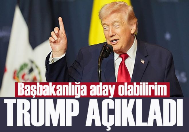Trump açıkladı: Başbakanlığa aday olabilirim