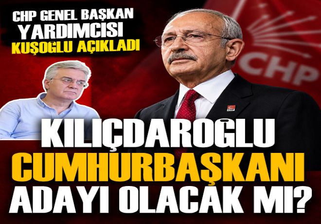 CHP Genel Başkan Yardımcısı Bülent Kuşoğlu açıkladı: Kılıçdaroğlu Cumhurbaşkanı Adayı olacak mı?